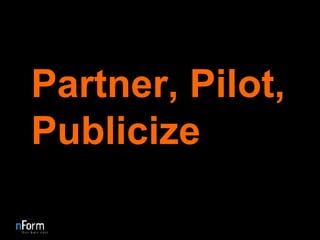 Partner, Pilot, Publicize 