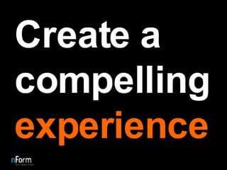 Create a compelling  experience 