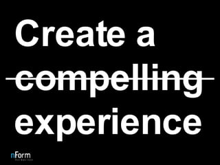 Create a compelling experience 