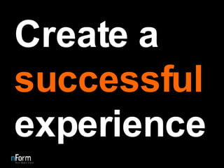 Create a  successful  experience 