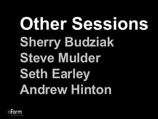 Other Sessions Sherry Budziak Steve Mulder Seth Earley Andrew Hinton 