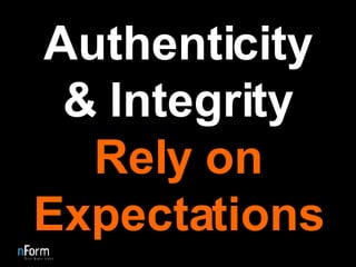 Authenticity & Integrity  Rely on Expectations 