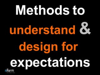 Methods to  understand  &   design for  expectations 