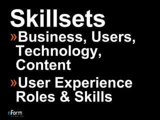 Skillsets Business, Users, Technology, Content User Experience Roles & Skills 