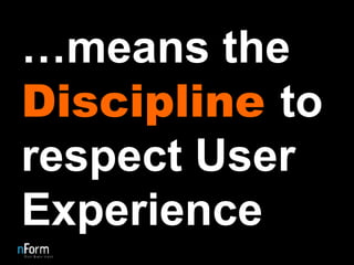 … means the  Discipline  to   respect User Experience 