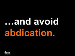 … and avoid  abdication. 