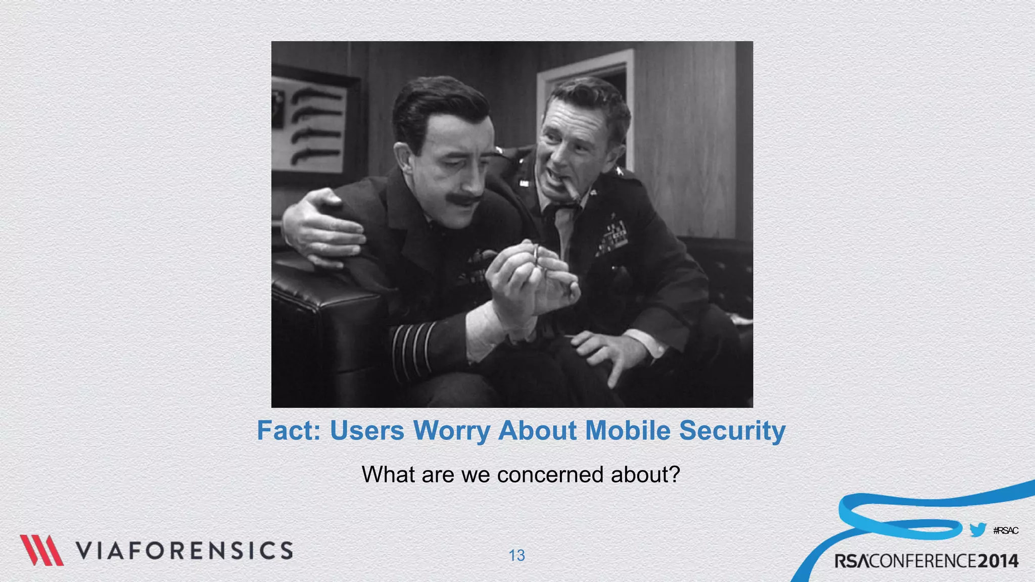 #RSAC 
Fact: Users Worry About Mobile Security 
What are we concerned about? 
13 
 