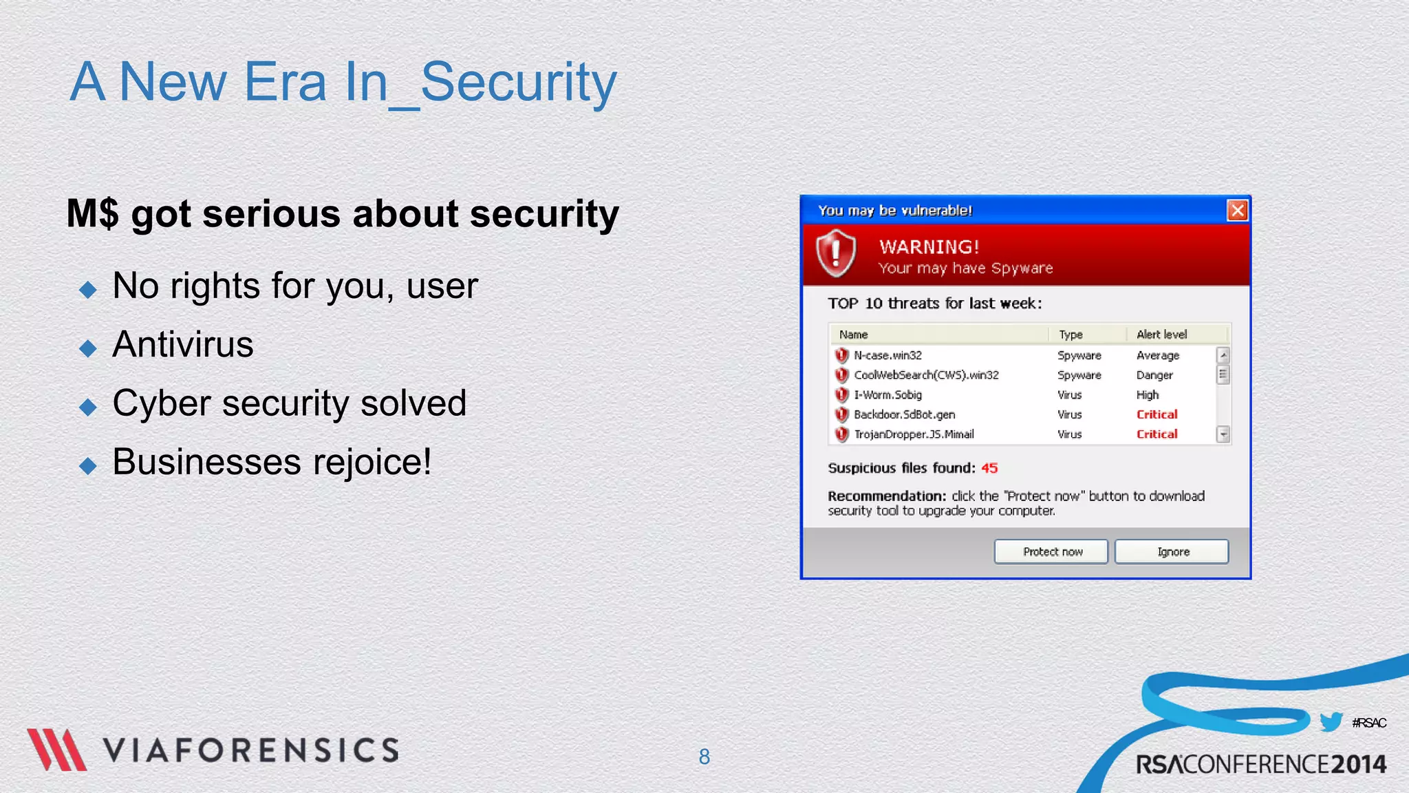 #RSAC 
A New Era In_Security 
M$ got serious about security 
 
No rights for you, user 
 
Antivirus 
 
Cyber security solved 
 
Businesses rejoice! 
8 
 