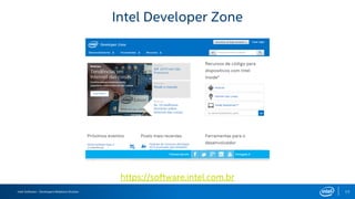 Intel Software – Developers Relations Division 17
Intel Developer Zone
https://software.intel.com.br
 
