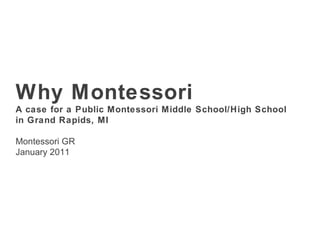 Why Montessori A case for a Public Montessori Middle School/High School  in Grand Rapids, MI Montessori GR January 2011 