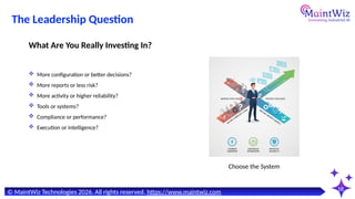 18
Choose the System
© MaintWiz Technologies 2026. All rights reserved. https://www.maintwiz.com
The Leadership Question
 More configuration or better decisions?
 More reports or less risk?
 More activity or higher reliability?
 Tools or systems?
 Compliance or performance?
 Execution or intelligence?
What Are You Really Investing In?
 