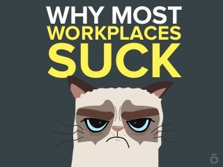 WORKPLACES
WHY MOST
SUCK
 