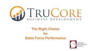 The Right Choice
for
Sales Force Performance
 