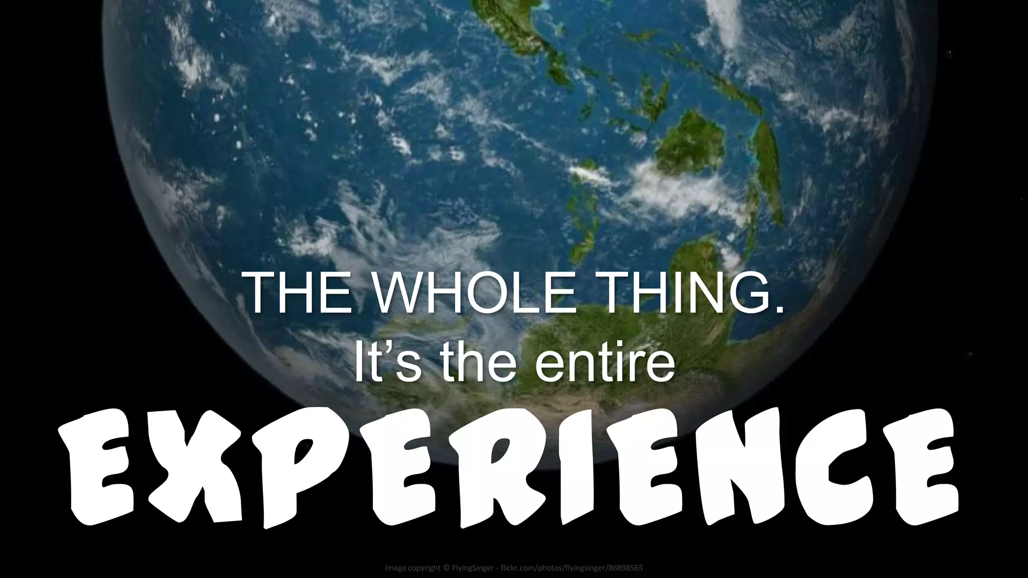 EXPERIENCE
   Image copyright © FlyingSinger - flickr.com/photos/flyingsinger/86898565
 