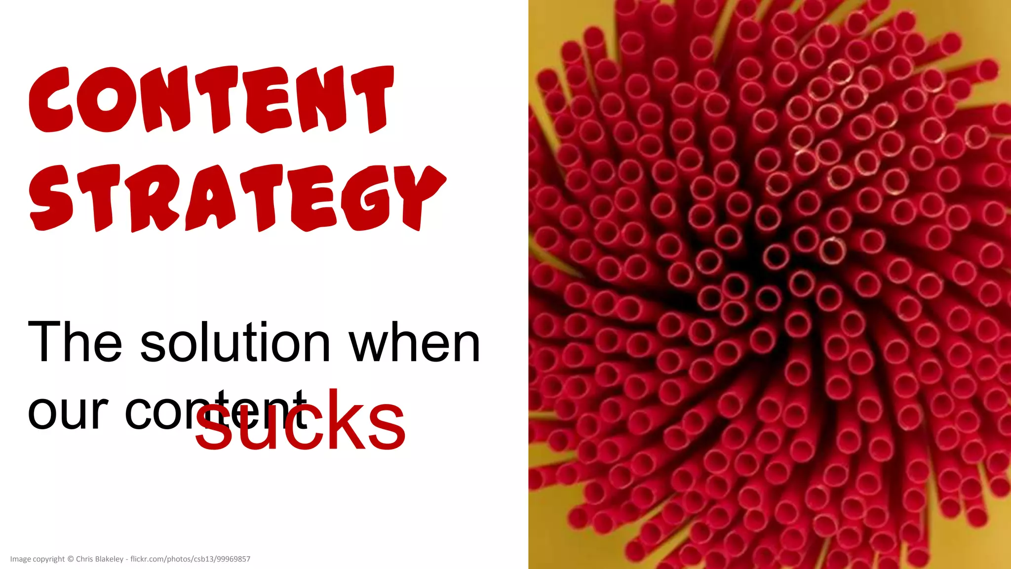 Content
     strategy


Image copyright © Chris Blakeley - flickr.com/photos/csb13/99969857
 