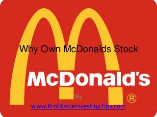 Why Own McDonalds Stock

By
www.ProfitableInvestingTips.com

 