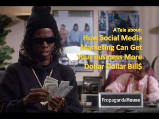 A Tale about: How Social Media  Marketing Can Get Your Business More Dollar Dollar Bill$ 