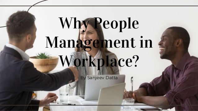 Why people-management-in-workplace 2 why peoplemanagementinworkplace 1 638