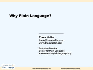 Why Plain Language? Thom Haller [email_address] www.thomhaller.com Executive Director Center for Plain Language www.centerforplainlanguage.org 