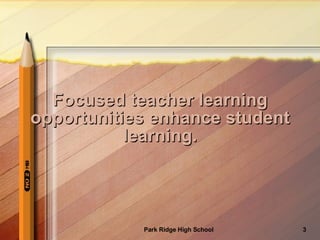 Focused teacher learning opportunities enhance student learning. 
