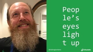 NORDIC PGDay 2019 | Copenhagen5
Peop
le’s
eyes
ligh
t up
@clairegiordano
 