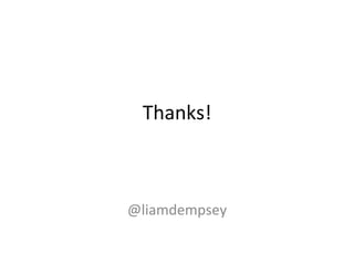 Thanks!	
@liamdempsey	
 