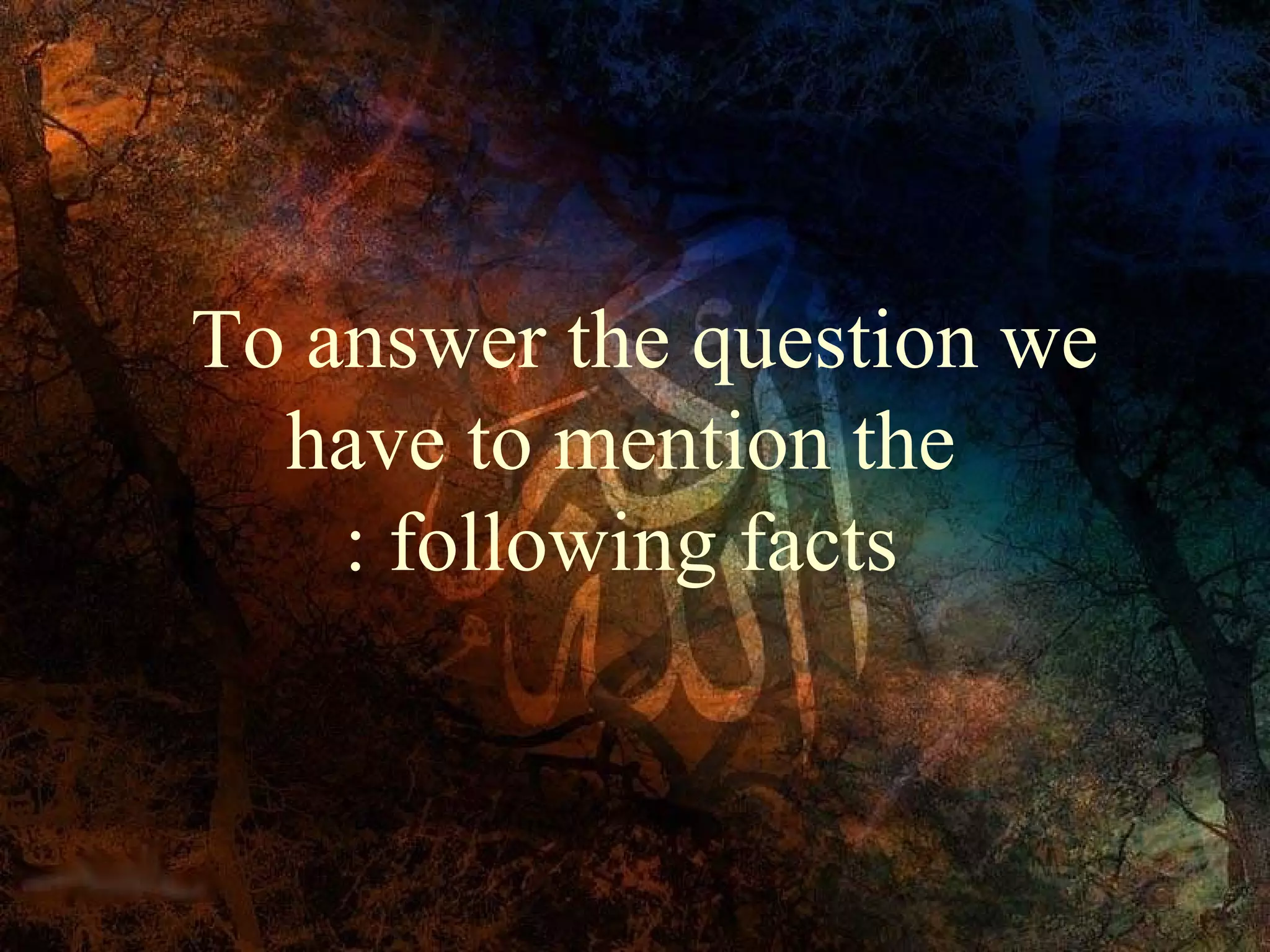 To answer the question we
  have to mention the
    : following facts
 