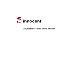 Why Radiohead are a bit like innocent. 
