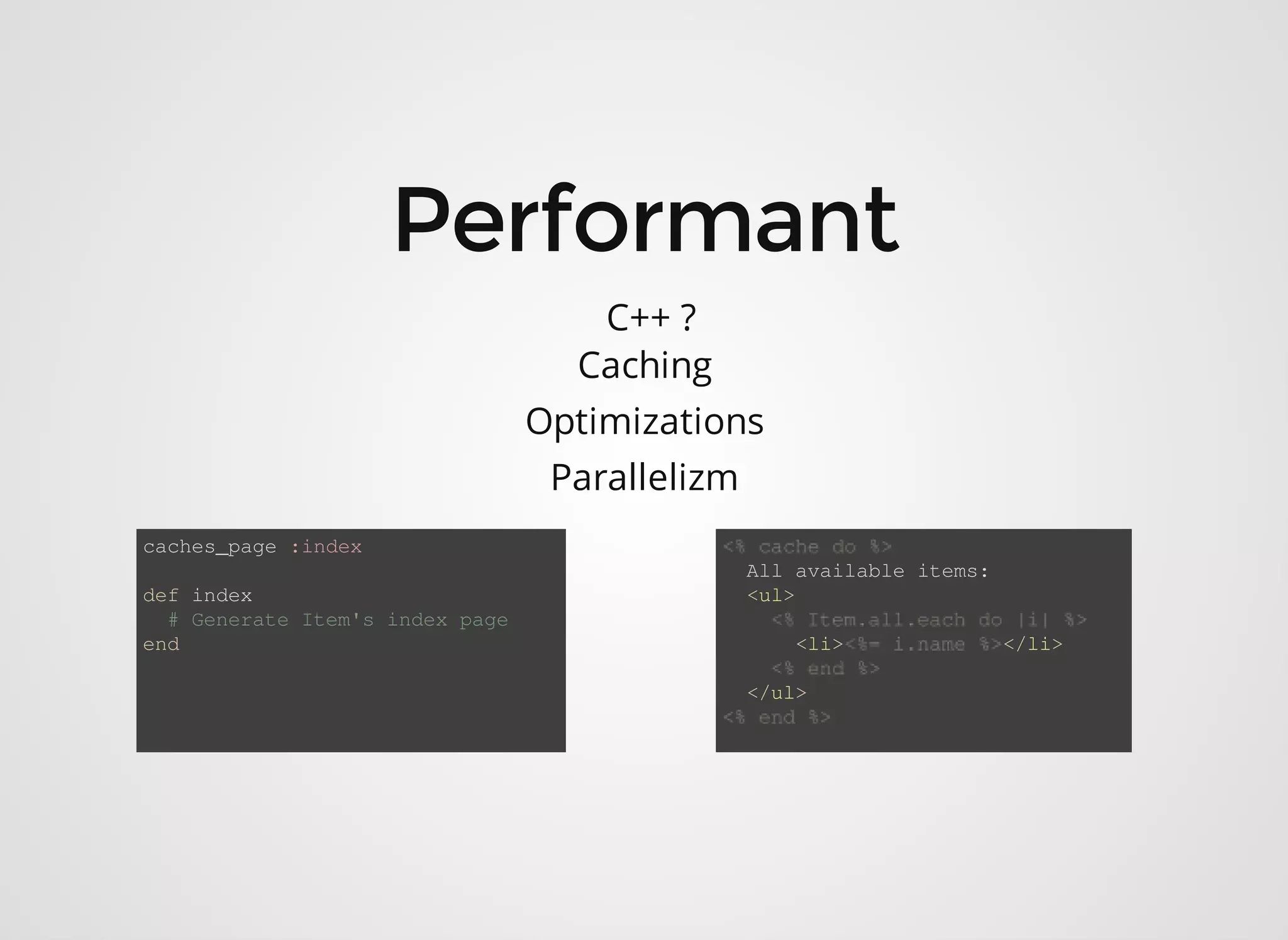C++ ? Caching Optimizations Parallelizm caches_page :index def index # Generate Item's index page end All available items: <ul> <li> </li> </ul> 
