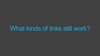 What kinds of links still work?
 