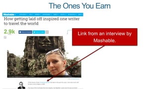 Link from an interview by
Mashable.
The Ones You Earn
 