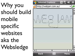 Why you
should build
mobile
speciﬁc
websites
aka the
Websledge