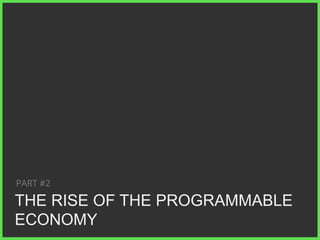 PART #2

THE RISE OF THE PROGRAMMABLE
ECONOMY
// 	
  

10

 