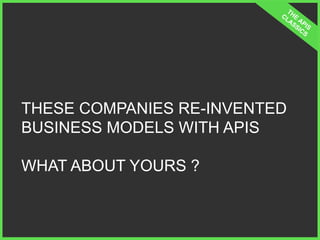 THESE COMPANIES RE-INVENTED
BUSINESS MODELS WITH APIS
WHAT ABOUT YOURS ?

// 	
  

40

 