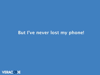But I’ve never lost my phone!

 