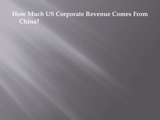 How Much US Corporate Revenue Comes From
China?
 