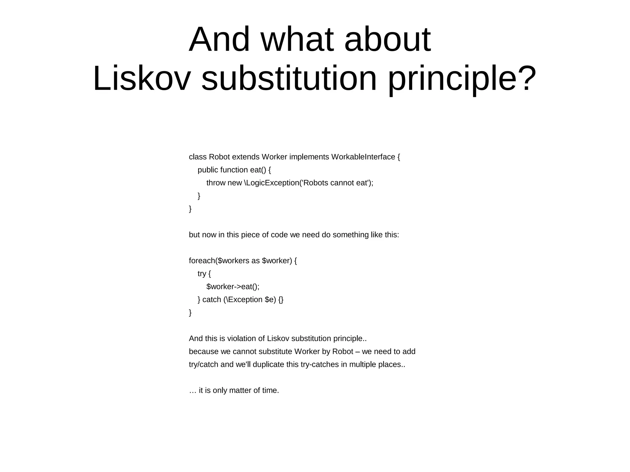 Big picture of inheritance
Freelancer
Full time
worker
Worker
Intern
worker
...
Freelancer
... ...
Robots
Adding behaviour to a parent
class also unintentionally
provides child classes with this
new behaviour.
 