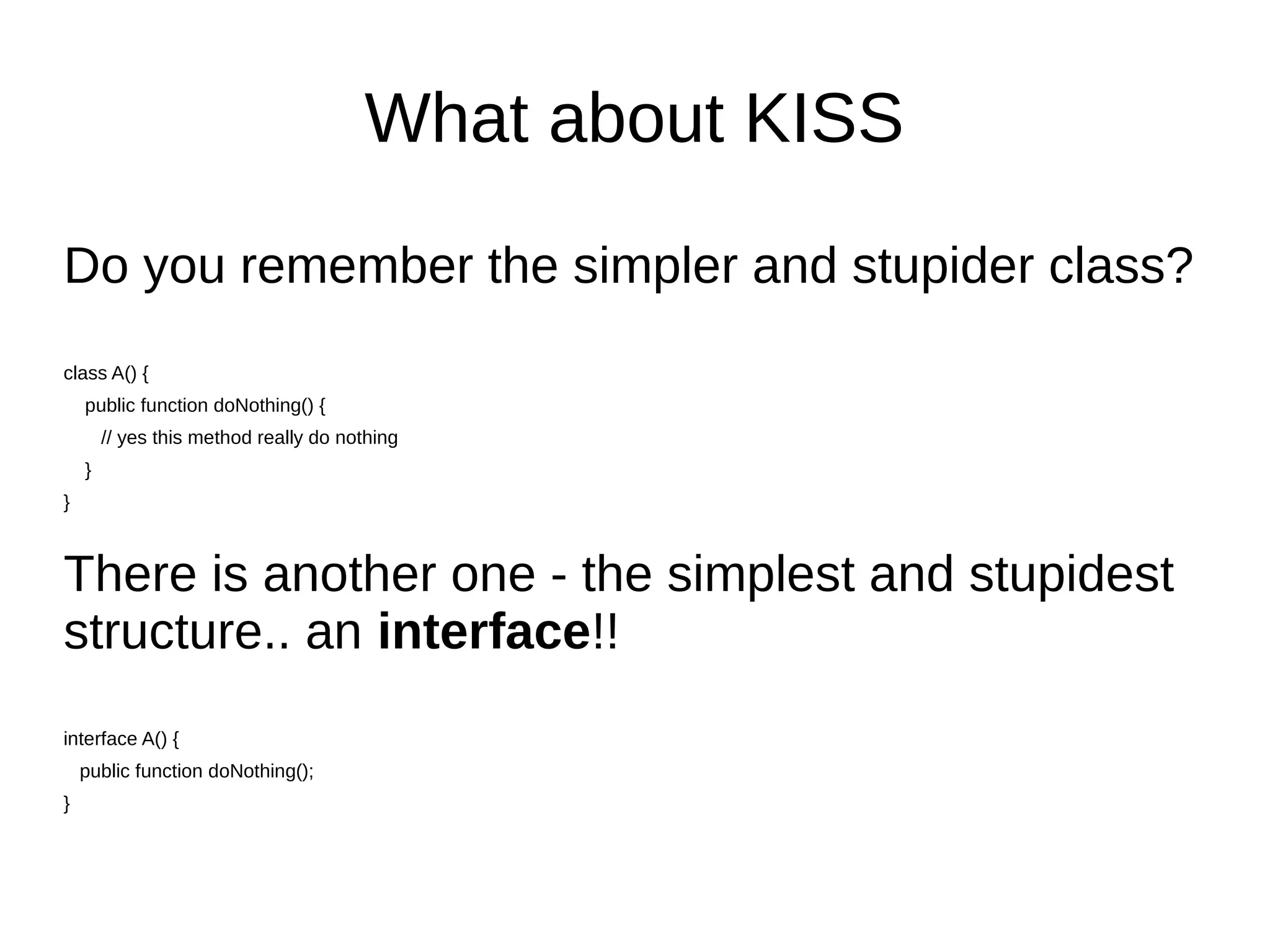 Big picture of interfaces
Freelancer
Full time
worker
Workable
interface
Intern
worker
Freelancer Robots
Eatable
interface
...
Introducing interfaces to our classes
made the application more robust.
Charge'able
interface
Inspection'able
interface
 