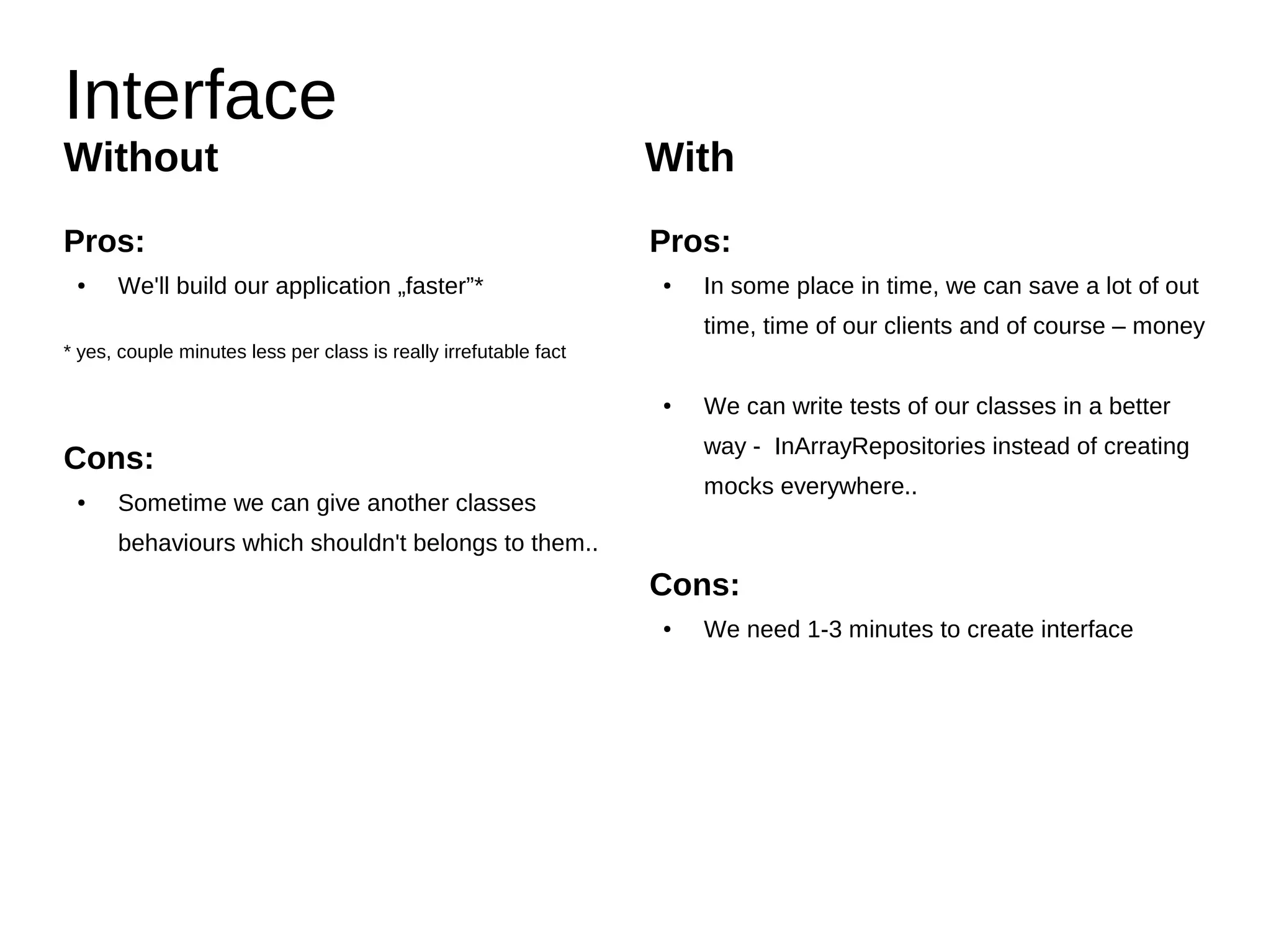 What about KISS
Do you remember the simpler and stupider class?
class A() {
public function doNothing() {
// yes this method really do nothing
}
}
There is another one - the simplest and stupidest
structure.. an interface!!
interface A() {
public function doNothing();
}
 