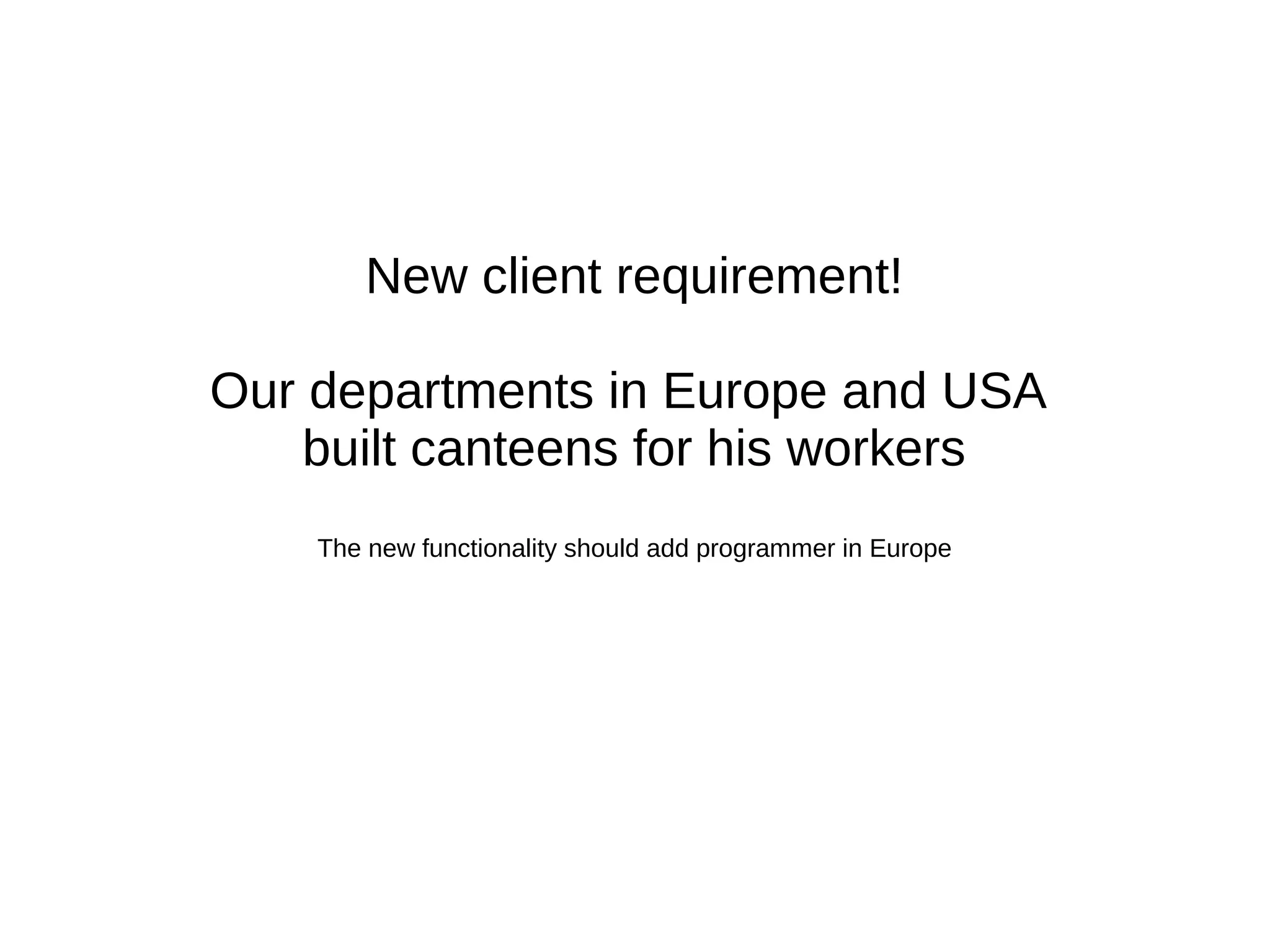 Interface
Without With
class Worker {
...
protected $maxHoursPerDay = 8;
…
public function getMaxHoursPerDay() {
return $this->maxHoursPerDay;
}
}
class Robot extends Worker {
protected $maxHoursPerDay = 24;
}
class HRDepartmant {
...
public function getFreeHoursLeft(Worker $worker) {
return $worker->getMaxHoursPerDay()
- $worker->getWorkedHours();
}
}
interface WorkerInterface {
...
public function getMaxHoursPerDay();
}
class Worker implements WorkerInterface {
...
private $maxHoursPerDay = 8;
…
public function getMaxHoursPerDay() {
return $this->maxHoursPerDay;
}
}
class Robot implements WorkerInterface {
private $workedHours = 0;
private $maxHoursPerDay = 24;
public function work() {
$this->hours += 1;
}
public function getWorkedHours() {
return $this->workedHours;
}
public function getMaxHoursPerDay() {
return $this->maxHoursPerDay;
}
}
class HRDepartmant {
...
public function getFreeHoursLeft(Worker $worker) {
return $worker->getMaxHoursPerDay() - $worker->getWorkedHours();
}
}
 