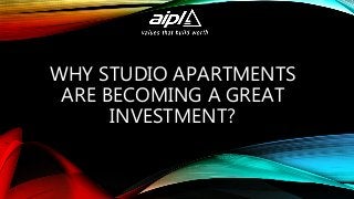 WHY STUDIO APARTMENTS
ARE BECOMING A GREAT
INVESTMENT?
 