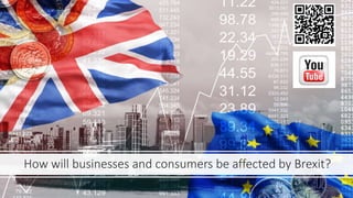 How will businesses and consumers be affected by Brexit?
 