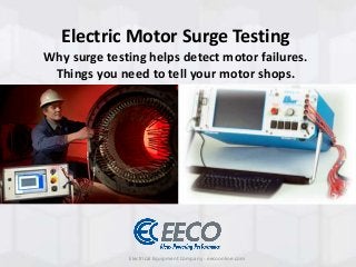 Electrical Equipment Company - eecoonline.com
Electric Motor Surge Testing
Why surge testing helps detect motor failures.
Things you need to tell your motor shops.
 