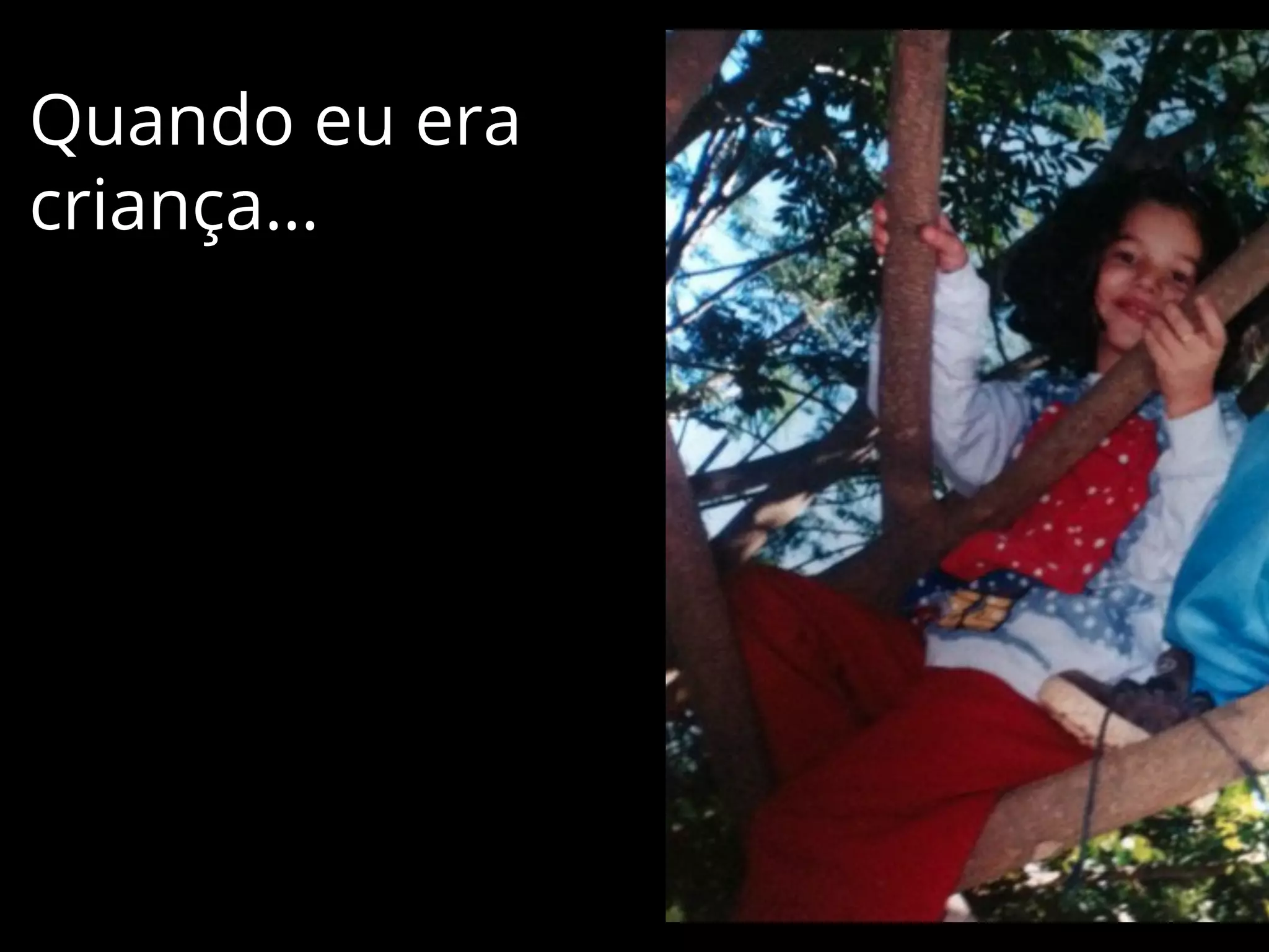 Quando eu era
criança…

 