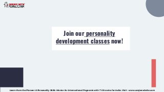 Join our personality
development classes now!
Learn from the Pioneer & Personality Skills Mentor for International Pageants with 7 title wins for India. Visit - www.sanjeevdatta.com
 