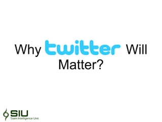 Why Twitter  Will Matter? 