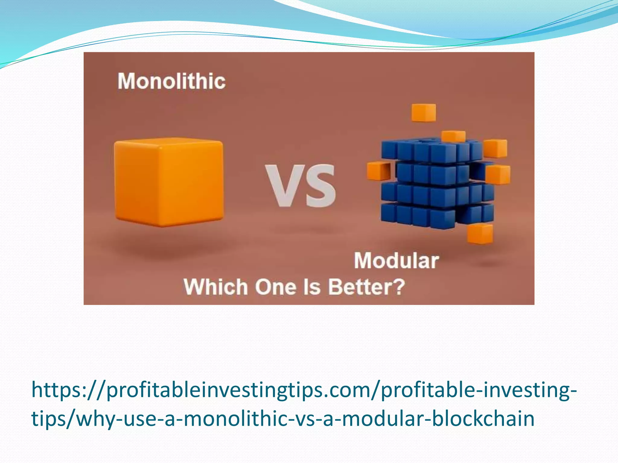 https://profitableinvestingtips.com/profitable-investing-
tips/why-use-a-monolithic-vs-a-modular-blockchain
 