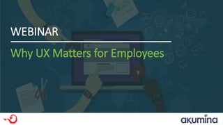WEBINARWEBINAR
Why UX Matters for Employees
 