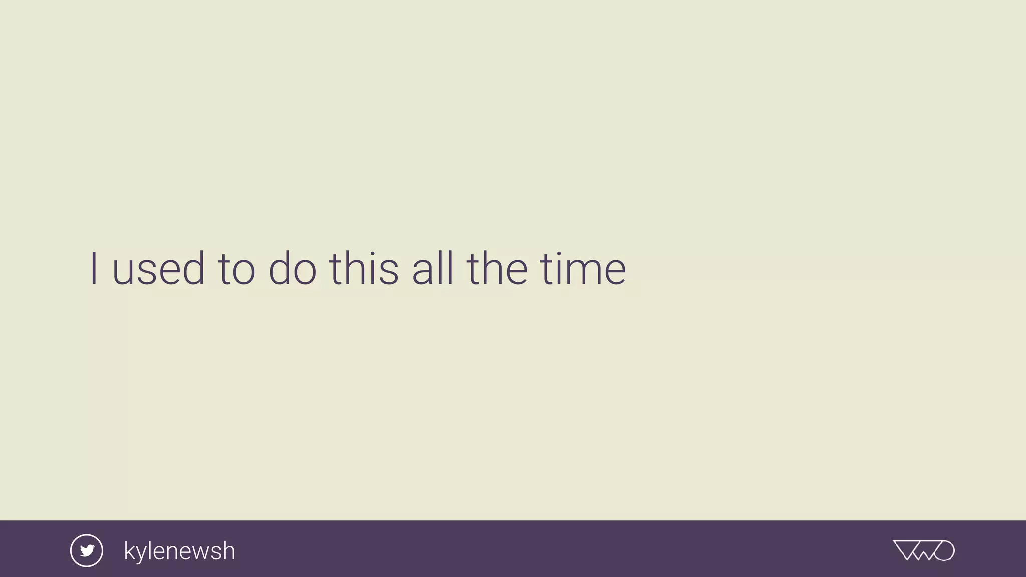 I used to do this all the time
kylenewsh
 