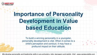 To build a winning personality in a youngster,
personality development is vital. When it comes to a
child's perception and...